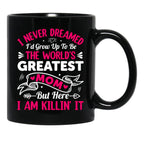 I Never Dreamed I'D Grow Up To Be The Worlds Greatest Mom But Here I Am Killing It Black Coffee Mug - Black