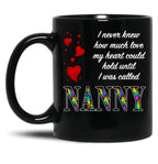 I Never Knew How Much Love My Heart Could Hold... Nanny - Black By Amanda M Lucas Black Coffee Mug