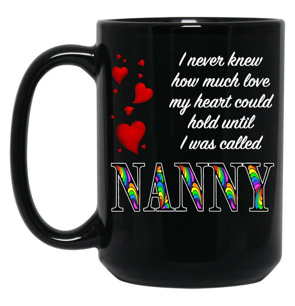 I Never Knew How Much Love My Heart Could Hold... Nanny - Black By Amanda M Lucas Black Coffee Mug