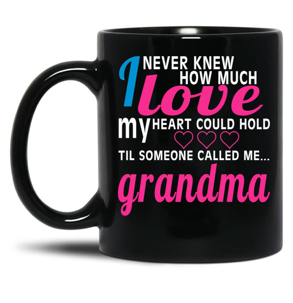 I Never Knew How Much Love My Heart Could Hold Til Someone Called Me Grandma Black Coffee Mug
