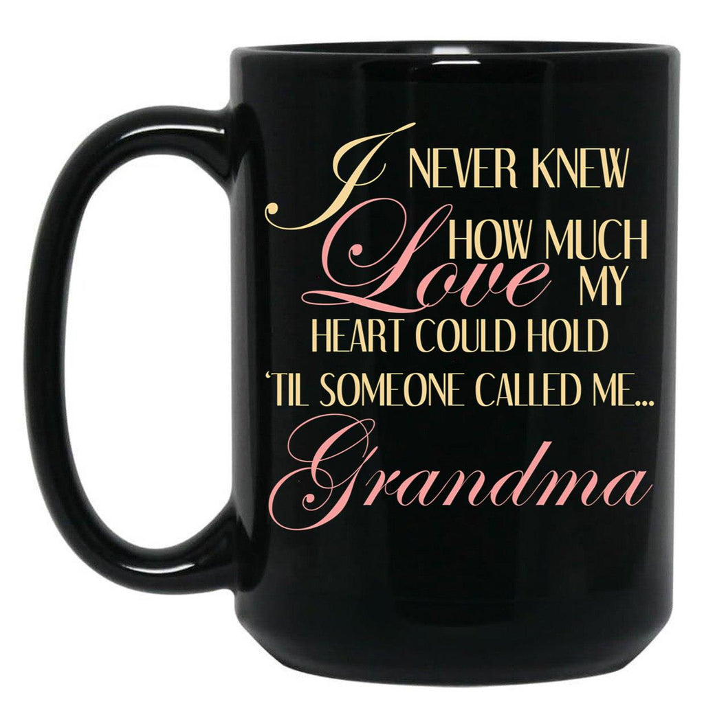 I Never Knew How Much Love My Heart Could Hold Til Someone Called Me...Grandma Black Coffee Mug