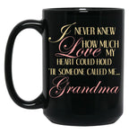 I Never Knew How Much Love My Heart Could Hold Til Someone Called Me...Grandma Black Coffee Mug