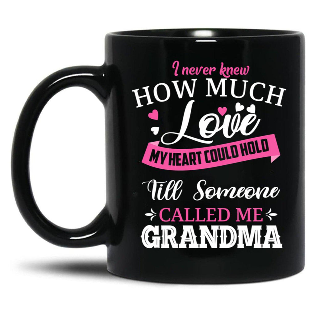 I Never Knew How Much Love My Heart Could Hold Till Someone Called Me Grandma (1) Black Coffee Mug