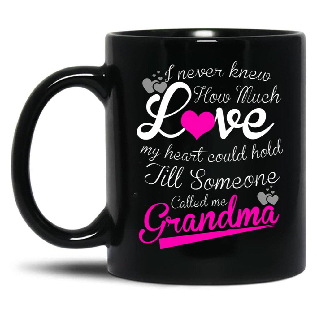 I Never Knew How Much Love My Heart Could Hold Till Someone Called Me Grandma Black Coffee Mug