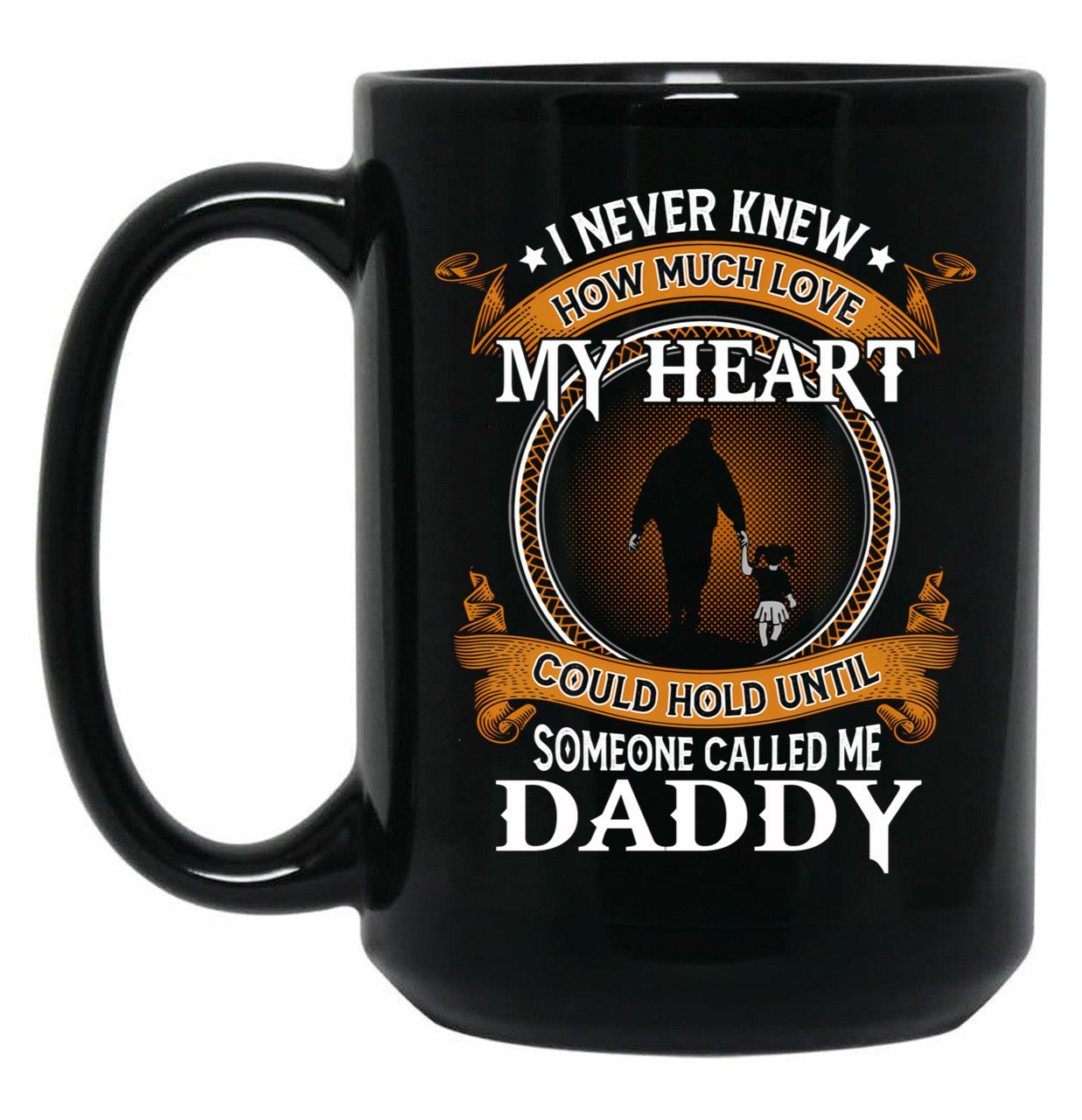 I Never Knew How Much Love My Heart Could Hold Until Someone Called Me Daddy Father And Daughter Funny Vintage Cute Black Coffee Mug