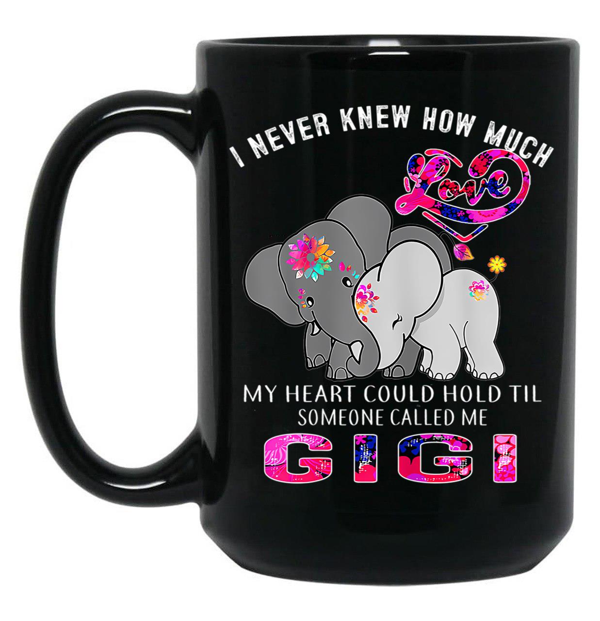 I Never Knew How Much My Heart Could Hold Til Someone Called Me Gigi Elephant Hippie Black Coffee Mug