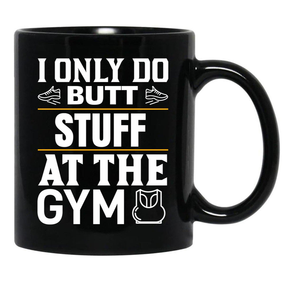 I Only Do Butt Stuff At The Gym Black Coffee Mug - Black