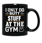 I Only Do Butt Stuff At The Gym Black Coffee Mug - Black