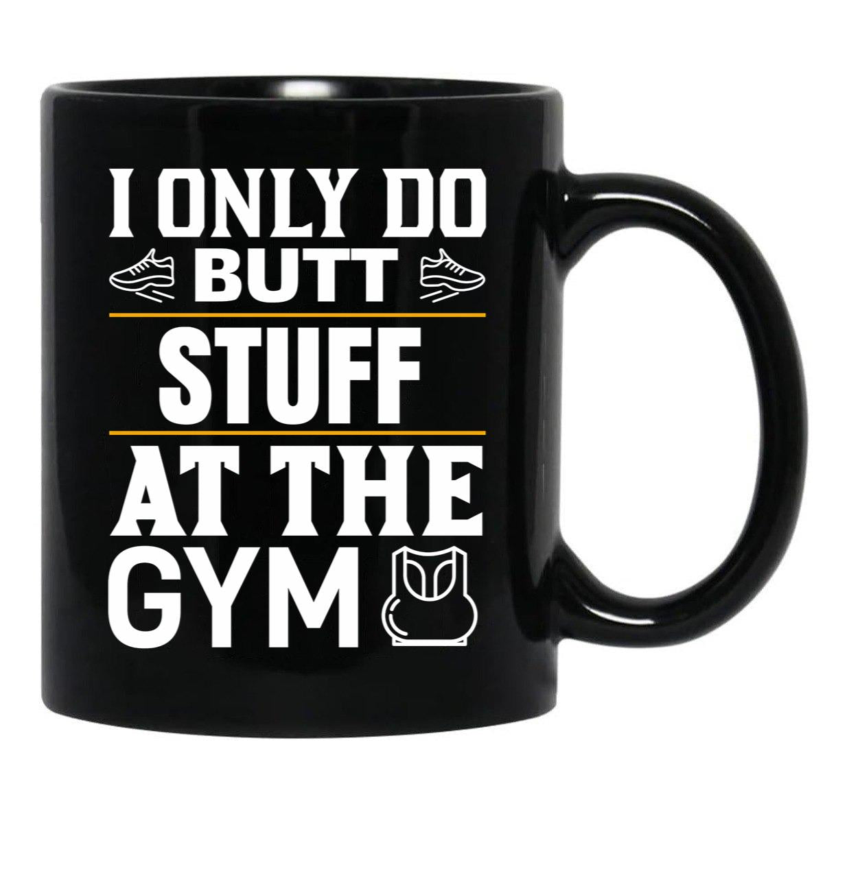 I Only Do Butt Stuff At The Gym Black Coffee Mug - Black