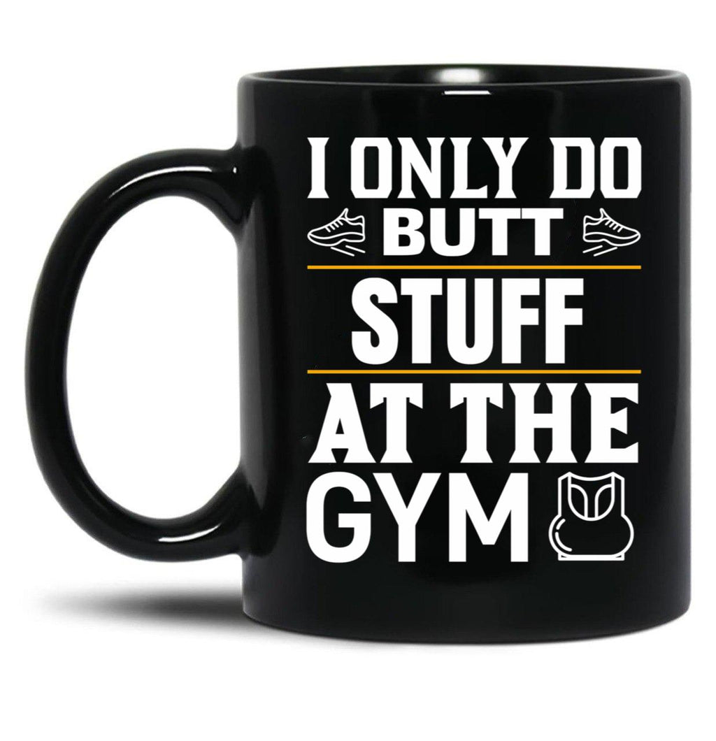 I Only Do Butt Stuff At The Gym Black Coffee Mug