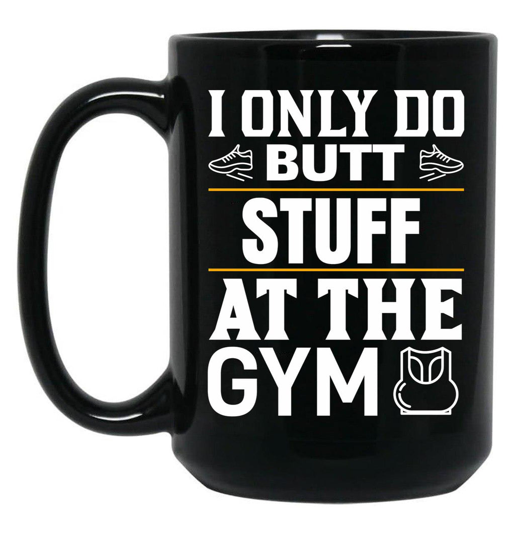 I Only Do Butt Stuff At The Gym Black Coffee Mug