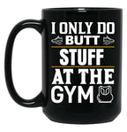 I Only Do Butt Stuff At The Gym Black Coffee Mug