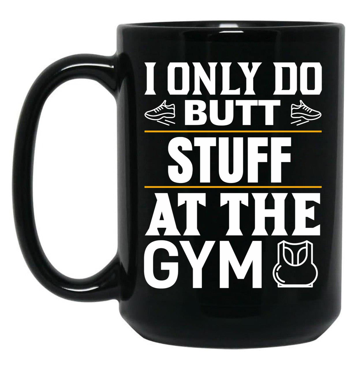 I Only Do Butt Stuff At The Gym Black Coffee Mug