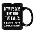 I Only Have Two Faults Gift For Husband Funny Husband  (1) Black Coffee Mug - Black