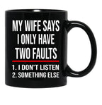 I Only Have Two Faults Gift For Husband Funny Husband  (1) Black Coffee Mug - Black
