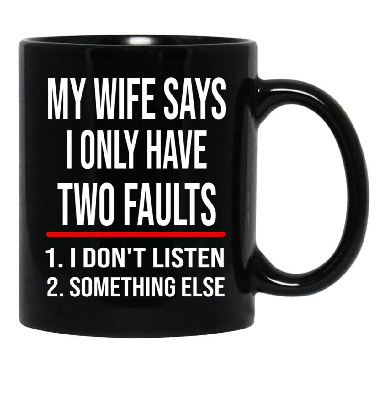 I Only Have Two Faults Gift For Husband Funny Husband  (1) Black Coffee Mug - Black