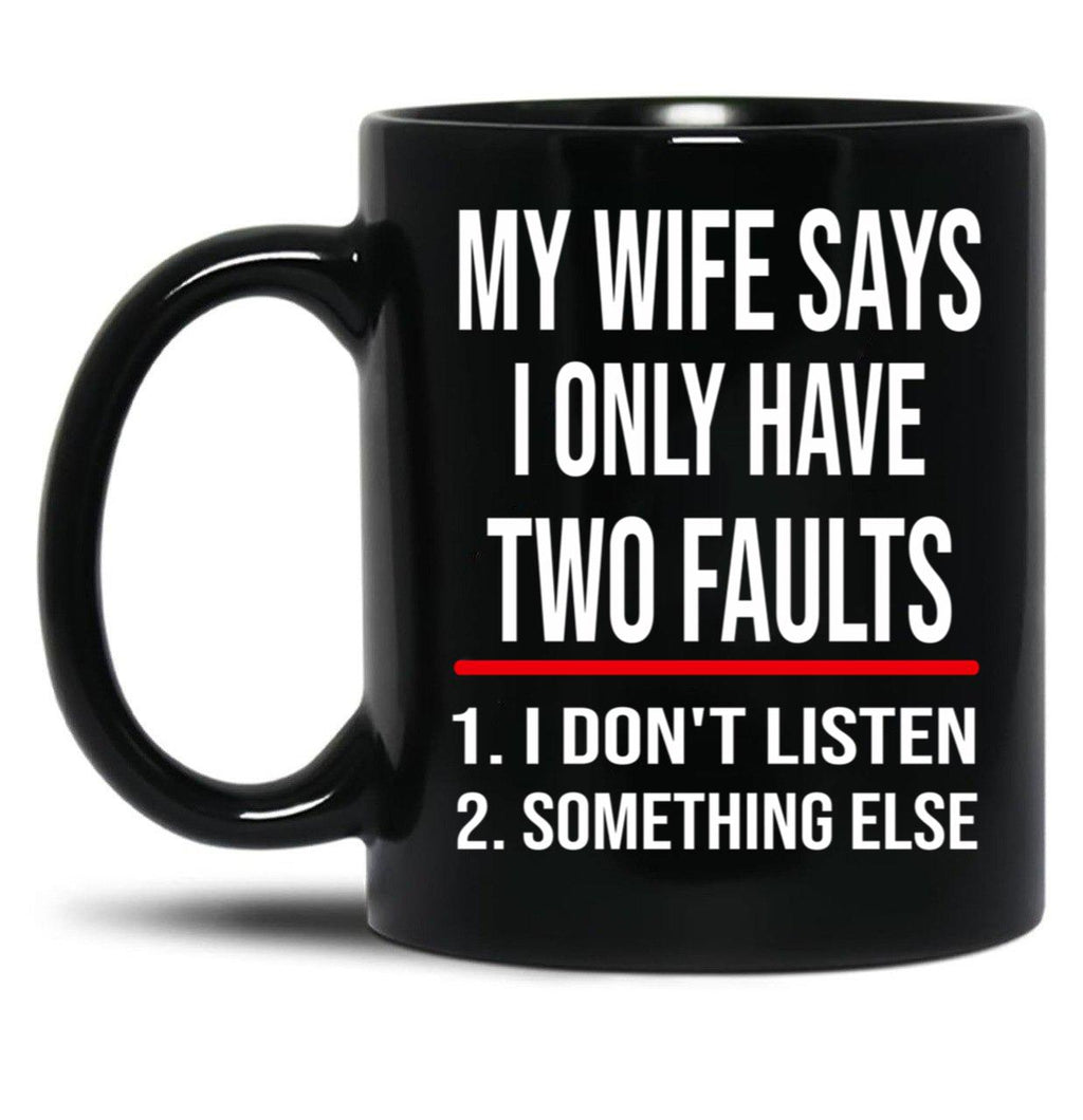 I Only Have Two Faults Gift For Husband Funny Husband  (1) Black Coffee Mug