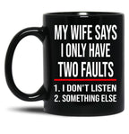 I Only Have Two Faults Gift For Husband Funny Husband  (1) Black Coffee Mug