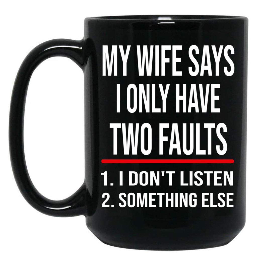 I Only Have Two Faults Gift For Husband Funny Husband  (1) Black Coffee Mug