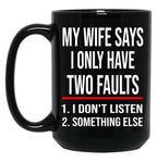 I Only Have Two Faults Gift For Husband Funny Husband  (1) Black Coffee Mug