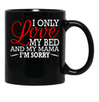 I Only Love My Bed And My Mama I'M Sorry Black Coffee Mug - Black