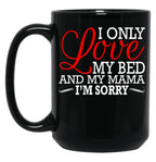 I Only Love My Bed And My Mama I'M Sorry Black Coffee Mug
