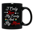 I Only Love My Candy And My Mom T Mug Black Coffee Mug - Black