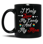 I Only Love My Candy And My Mom T Mug Black Coffee Mug
