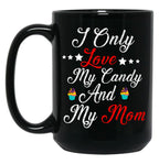 I Only Love My Candy And My Mom T Mug Black Coffee Mug