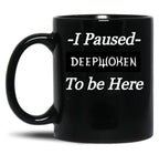 I Paused Deepwoken to Be Here Black Coffee Mug, Gift Coffee Mug