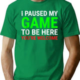 I Paused My Game To Be Here Funny For Gamers T-Shirt for Men & Women, T-Shirts Graphic Tee - Green