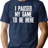 I Paused My Game To Be Here - Funny Video Gamer Gaming Player Gifts For Gamers T-Shirt for Men & Women, T-Shirts Graphic Tee - Navy