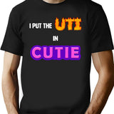 I Put The Uti In Cutie Shirt T-Shirt for Men & Women, T-Shirts Graphic Tee - Black