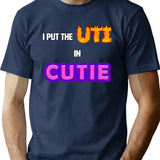 I Put The Uti In Cutie Shirt T-Shirt for Men & Women, T-Shirts Graphic Tee - Navy