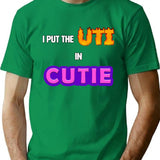 I Put The Uti In Cutie Shirt T-Shirt for Men & Women, T-Shirts Graphic Tee - Green