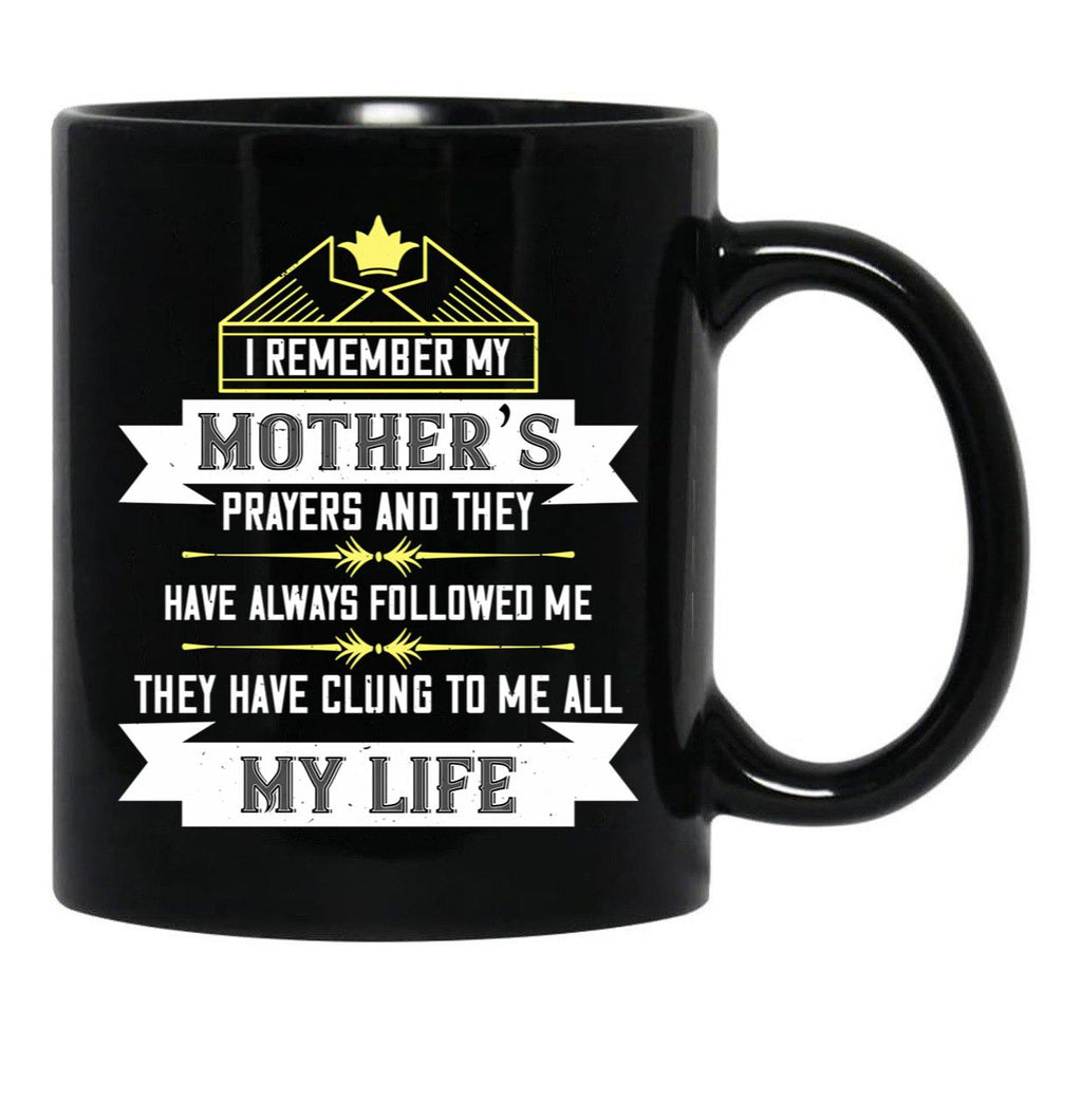 I Remember My Mothers Prayers And They Have Always Followed Me Black Coffee Mug - Black