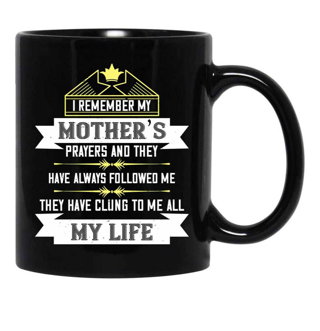 I Remember My Mothers Prayers And They Have Always Followed Me Black Coffee Mug - Black