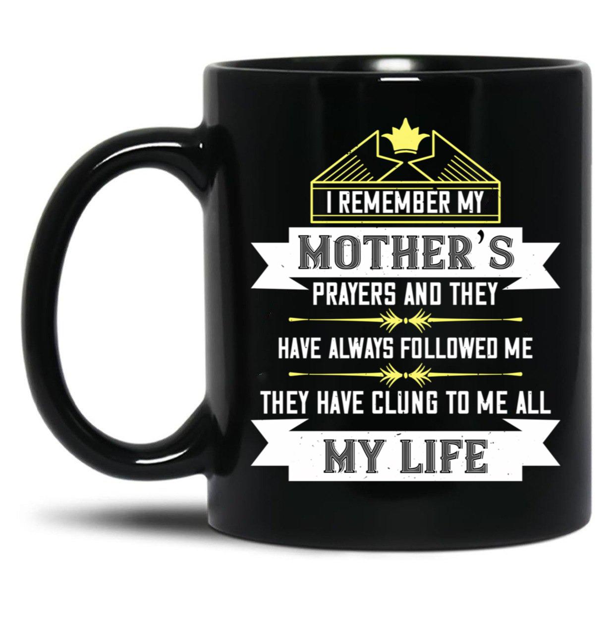 I Remember My Mothers Prayers And They Have Always Followed Me Black Coffee Mug