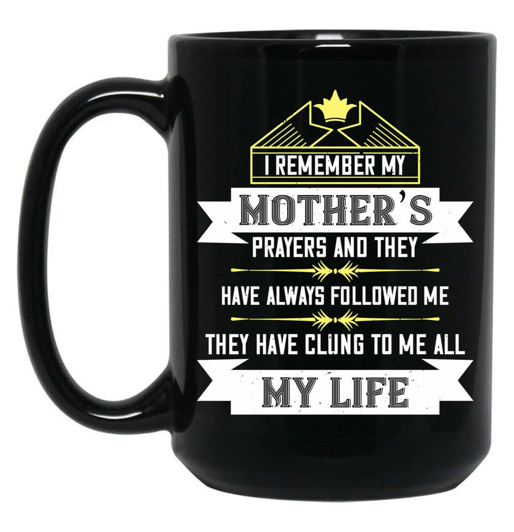 I Remember My Mothers Prayers And They Have Always Followed Me Black Coffee Mug