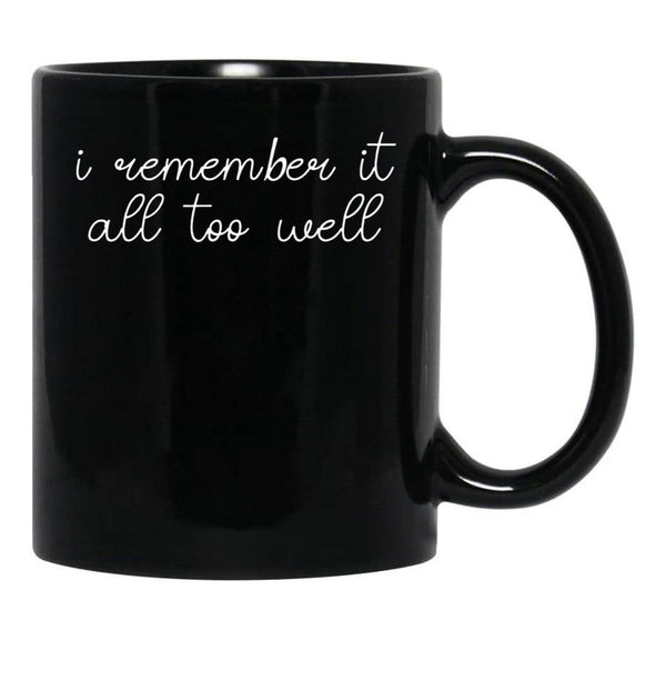 I Remember it All Too Well Black Coffee Mug, Gift Coffee Mug - Black