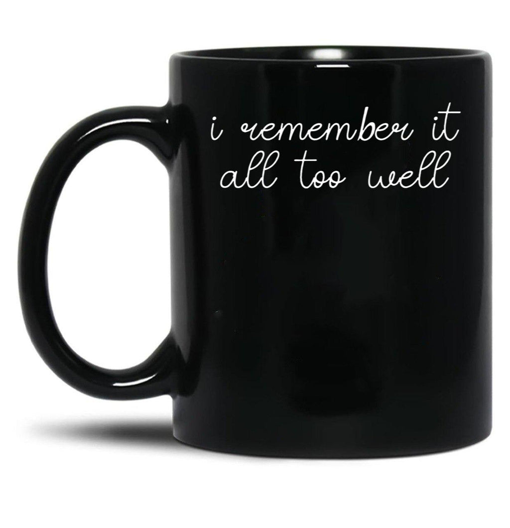 I Remember it All Too Well Black Coffee Mug, Gift Coffee Mug