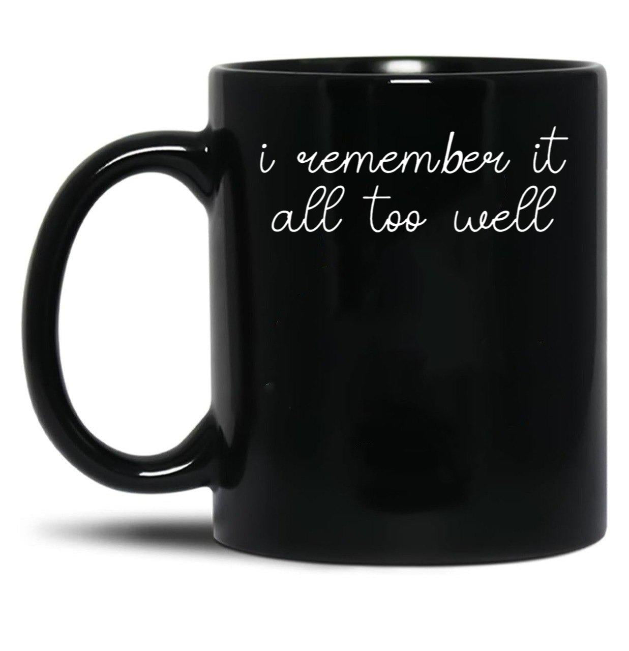 I Remember it All Too Well Black Coffee Mug, Gift Coffee Mug
