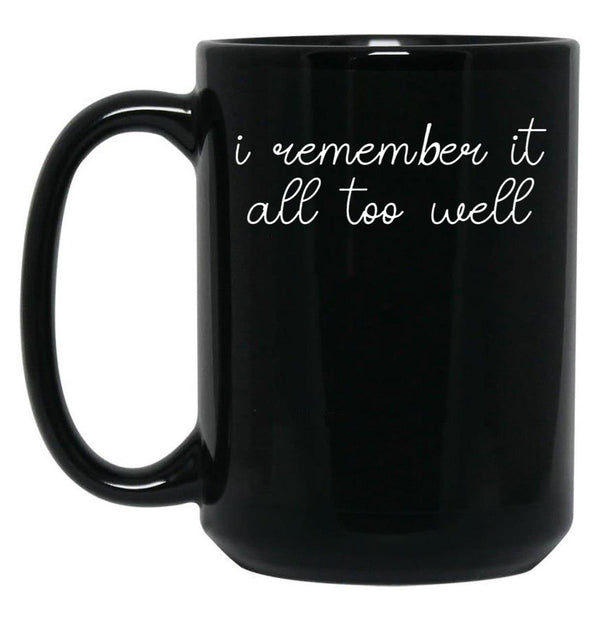 I Remember it All Too Well Black Coffee Mug, Gift Coffee Mug - Black