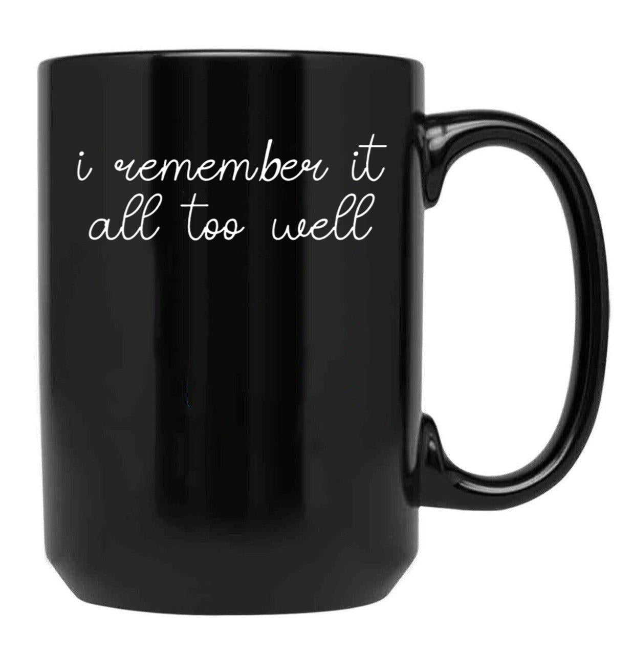 I Remember it All Too Well Black Coffee Mug, Gift Coffee Mug
