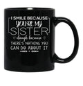 I Smile Because You'Re My Sister I Laugh Because There'S Nothing You Can Do About It Black Coffee Mug - Black