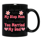 I Smile Because You'Re My Step Mom I Laugh Because You Married My Dad Black Coffee Mug - Black