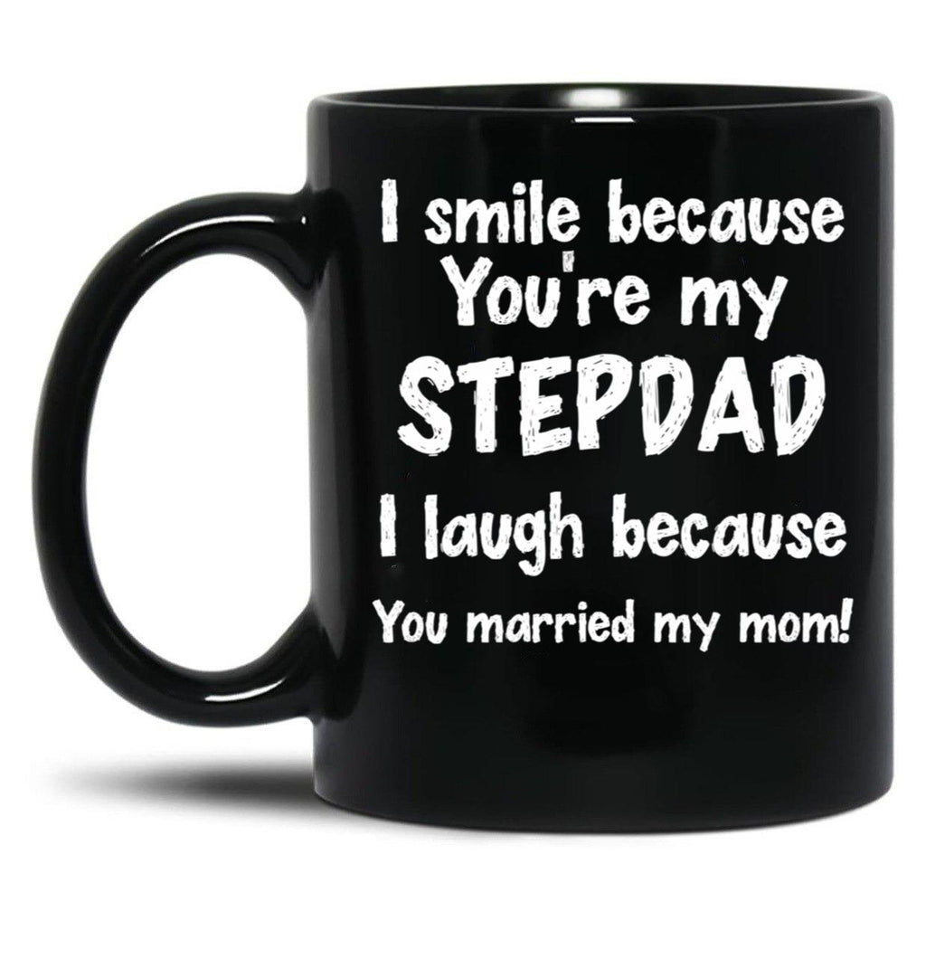 I Smile Because You'Re My Stepdad I Laugh Because You Married My Mom Black Coffee Mug