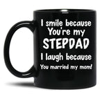 I Smile Because You'Re My Stepdad I Laugh Because You Married My Mom Black Coffee Mug