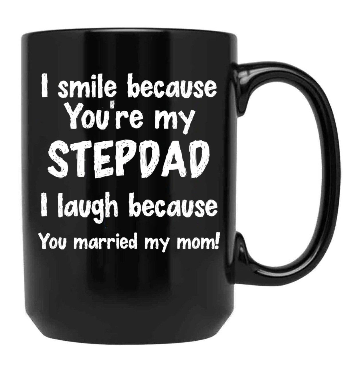 I Smile Because You'Re My Stepdad I Laugh Because You Married My Mom Black Coffee Mug - Black