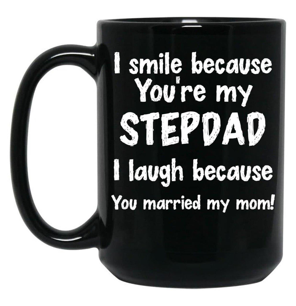 I Smile Because You'Re My Stepdad I Laugh Because You Married My Mom Black Coffee Mug